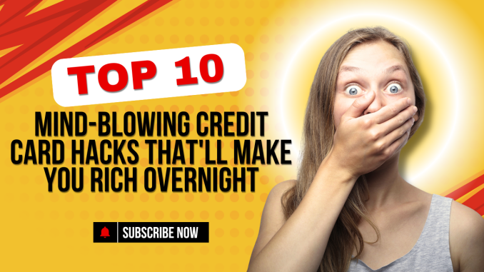 Mind-Blowing Credit Card Hacks That'll Make You Rich Overnight